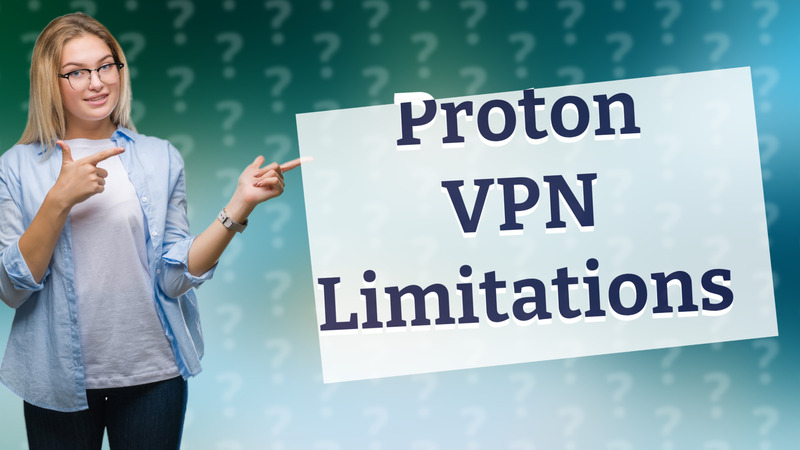 Proton VPN Limitations