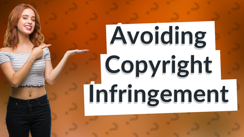 Avoiding Copyright Infringement
