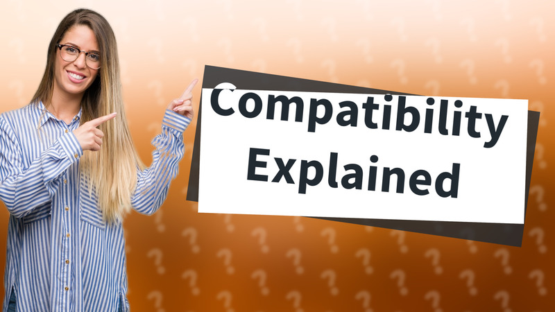 Compatibility Explained