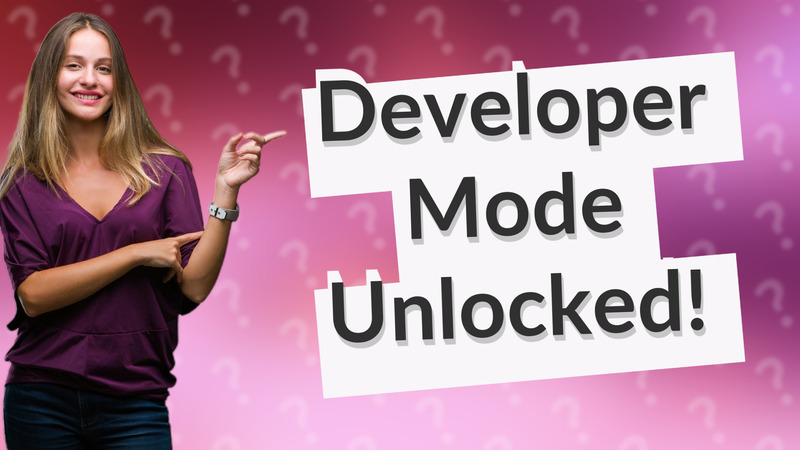 Developer Mode Unlocked!