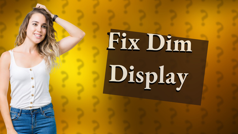 Fix Dim Display