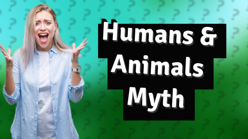 Humans & Animals Myth