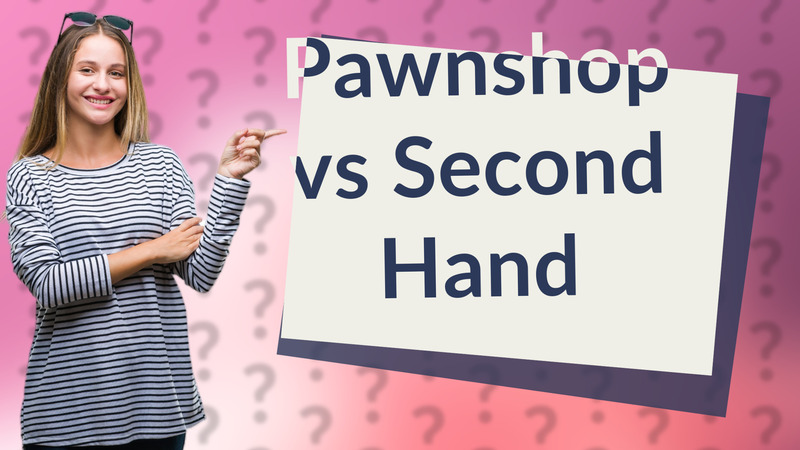 Pawnshop vs Second Hand