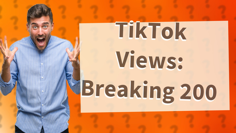 TikTok Views: Breaking 200