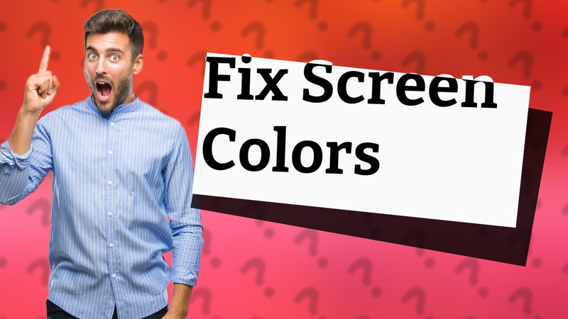Fix Screen Colors