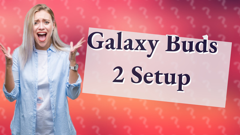 Galaxy Buds 2 Setup