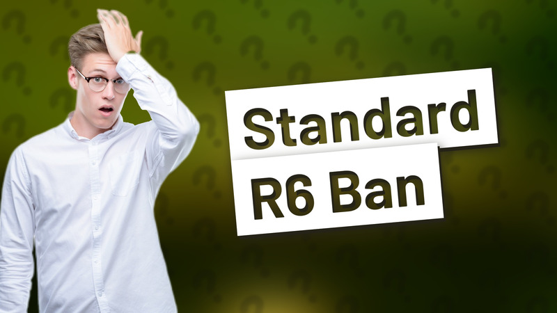 Standard R6 Ban