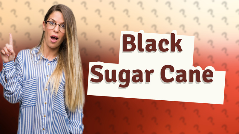 Black Sugar Cane