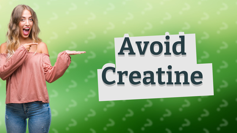 Avoid Creatine