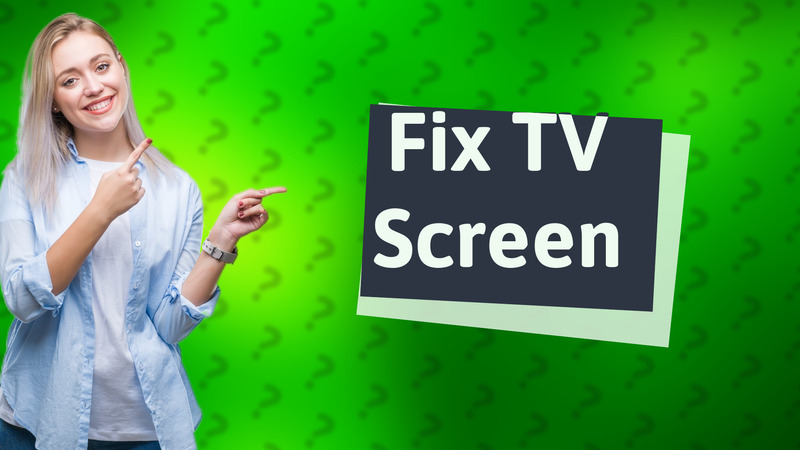 Fix TV Screen