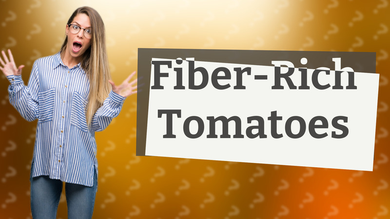 Fiber-Rich Tomatoes
