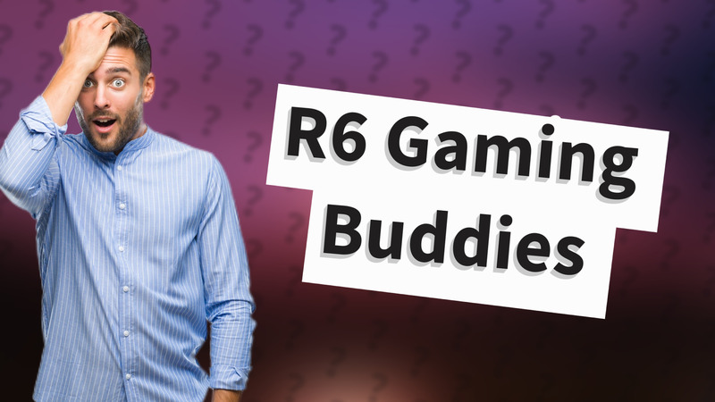 R6 Gaming Buddies