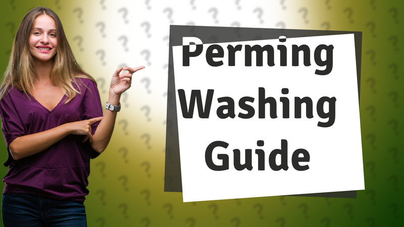 Perming Washing Guide