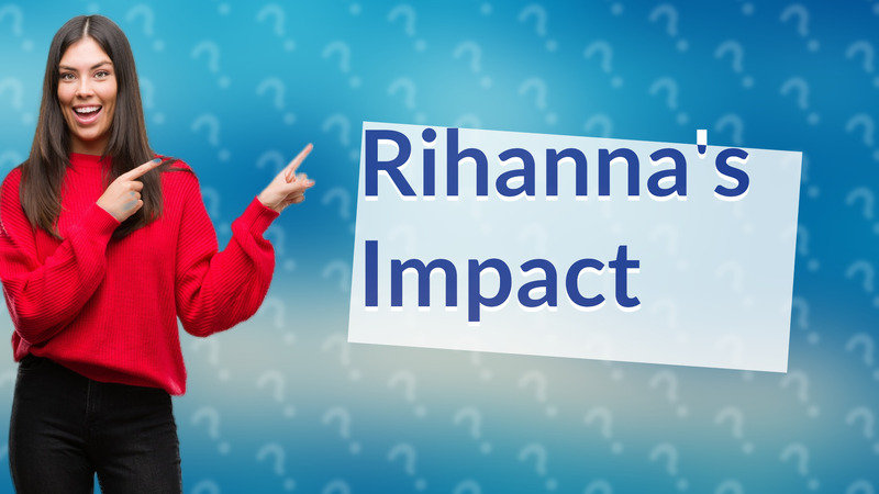 Rihanna's Impact