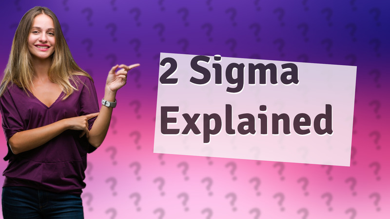 2 Sigma Explained