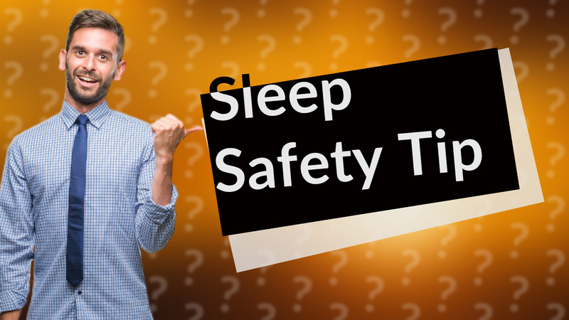 Sleep Safety Tip