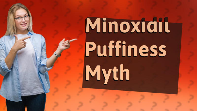 Minoxidil Puffiness Myth