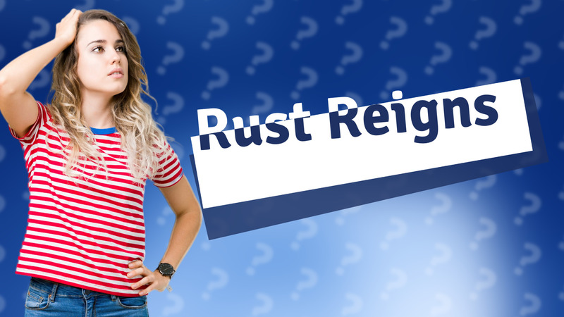 Rust Reigns