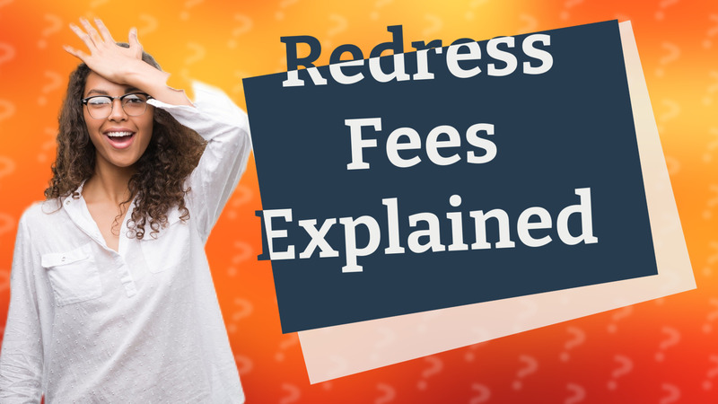Redress Fees Explained