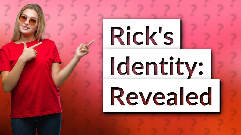 Rick's Identity: Revealed