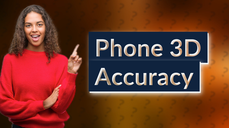 Phone 3D Accuracy