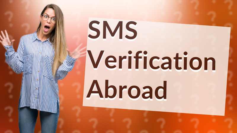 SMS Verification Abroad