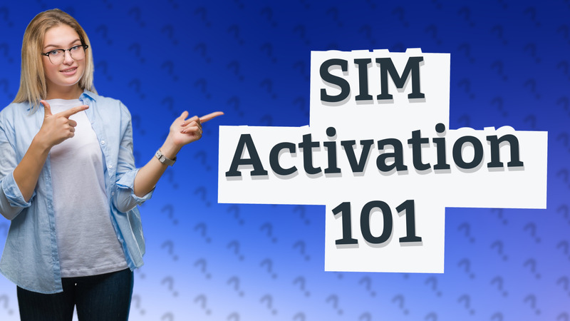 SIM Activation 101