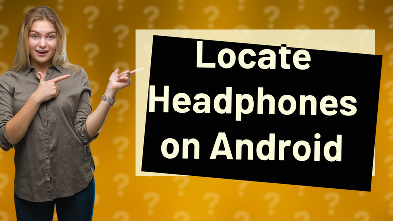 Locate Headphones on Android