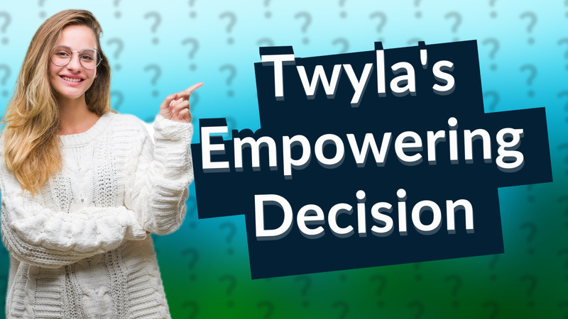 Twyla's Empowering Decision