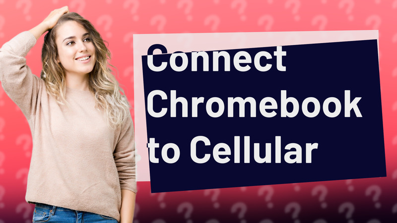 Connect Chromebook to Cellular