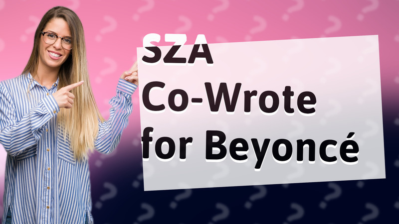 SZA Co-Wrote for Beyoncé