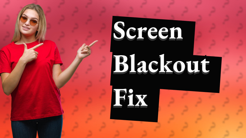 Screen Blackout Fix