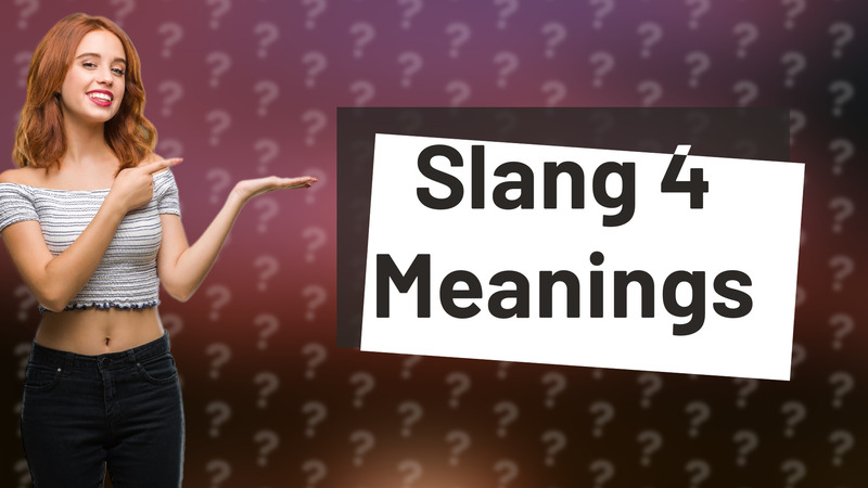 Slang 4 Meanings