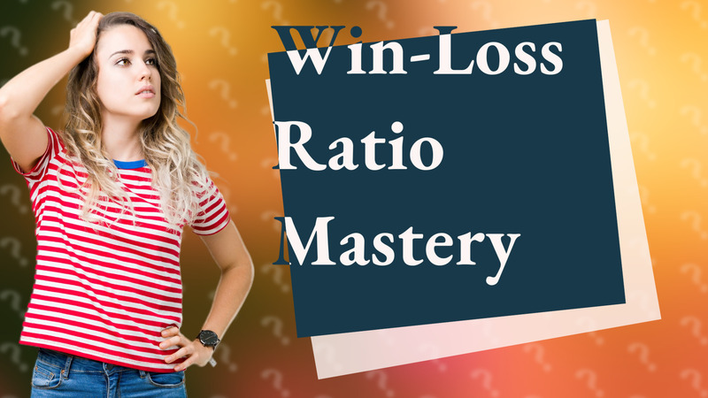 Win-Loss Ratio Mastery
