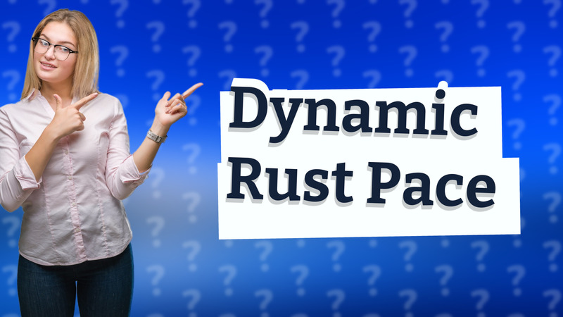 Dynamic Rust Pace