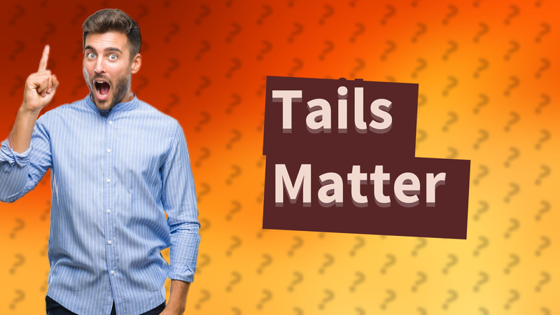 Tails Matter
