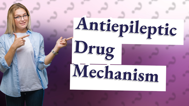 Antiepileptic Drug Mechanism