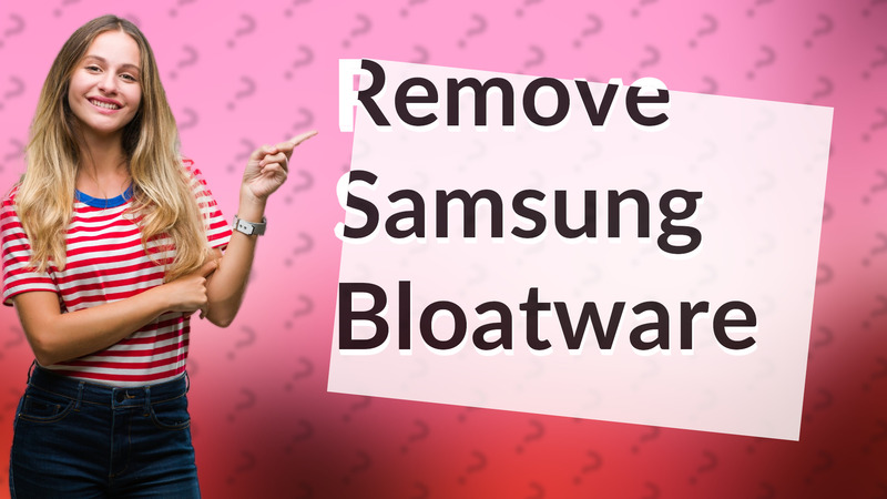 Remove Samsung Bloatware