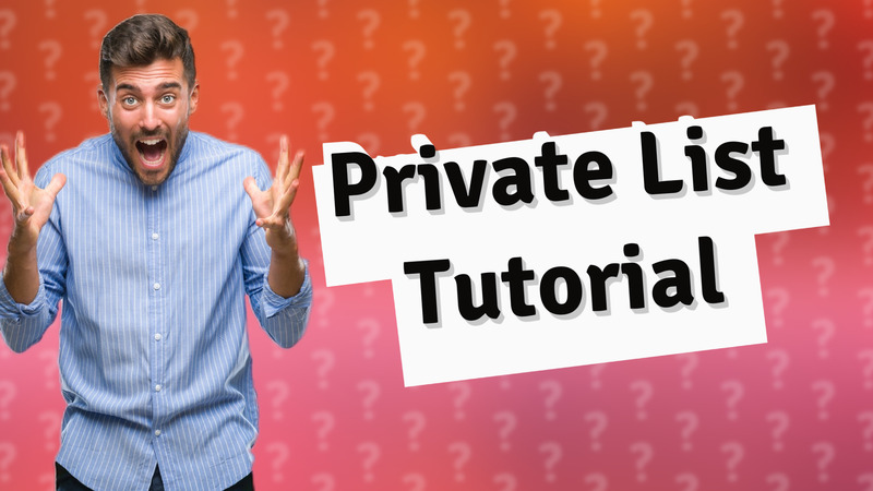 Private List Tutorial