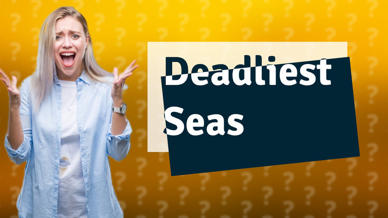 Deadliest Seas