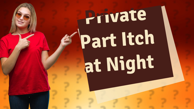 Private Part Itch at Night