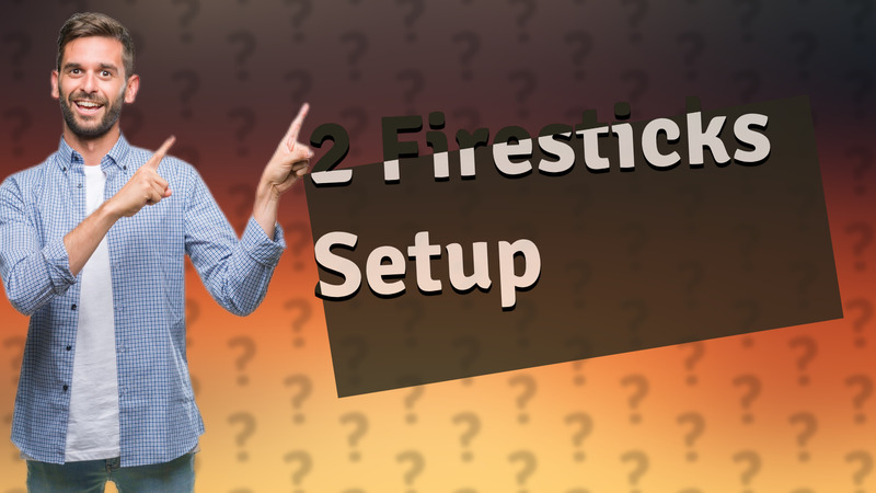 2 Firesticks Setup
