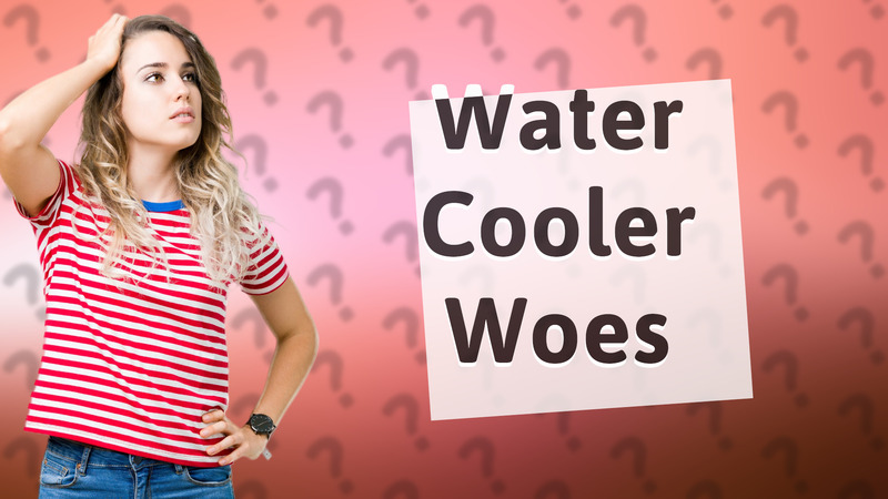 Water Cooler Woes