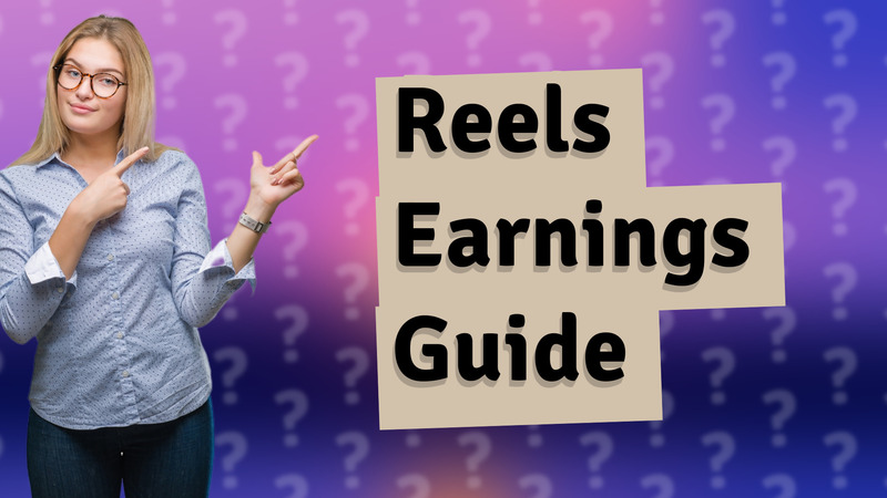Reels Earnings Guide