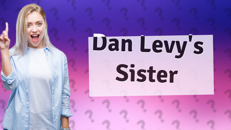Dan Levy's Sister