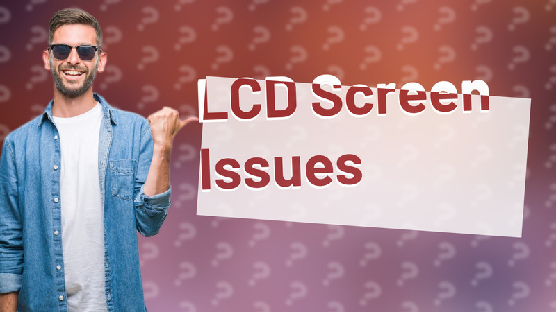 LCD Screen Issues