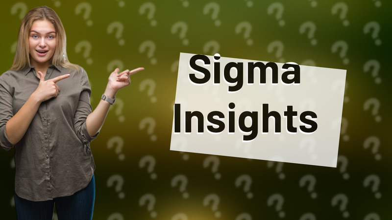 Sigma Insights