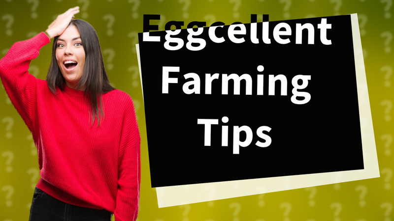 Eggcellent Farming Tips