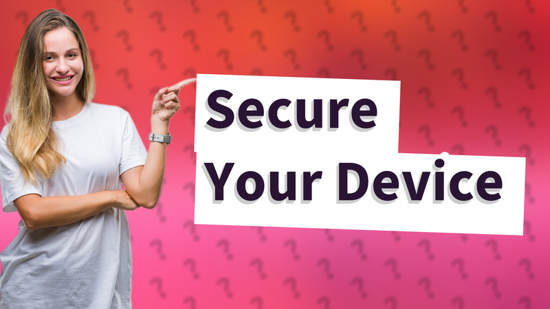 Secure Your Device