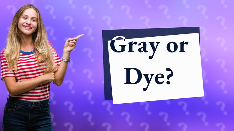 Gray or Dye?